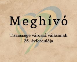 Meghívó – Tiszacsege várossá válásának 25. évfordulója